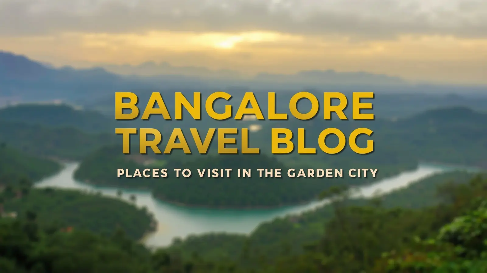 Bangalore Travel Blog 2026 – Places to Visit in the Garden City